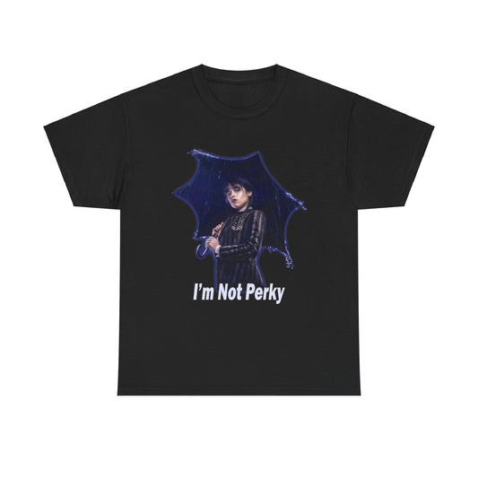 I'm Not Perky T-shirt