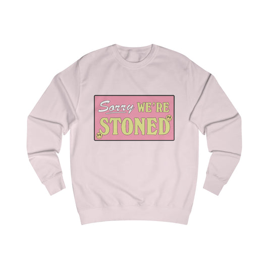 Sorry Were Stoned Sweatshirt