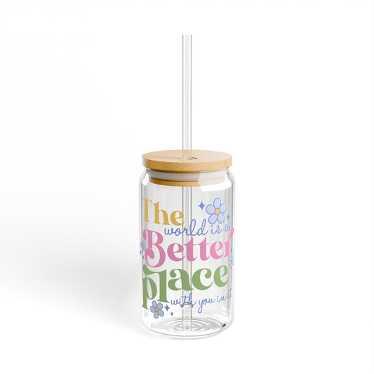 The World is a Better Place Sipper Glass