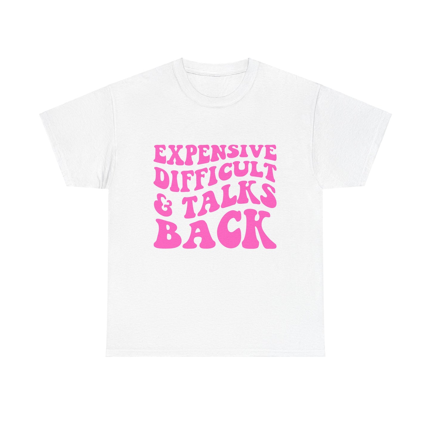 Expensive, Difficult & Talks Back T-Shirt