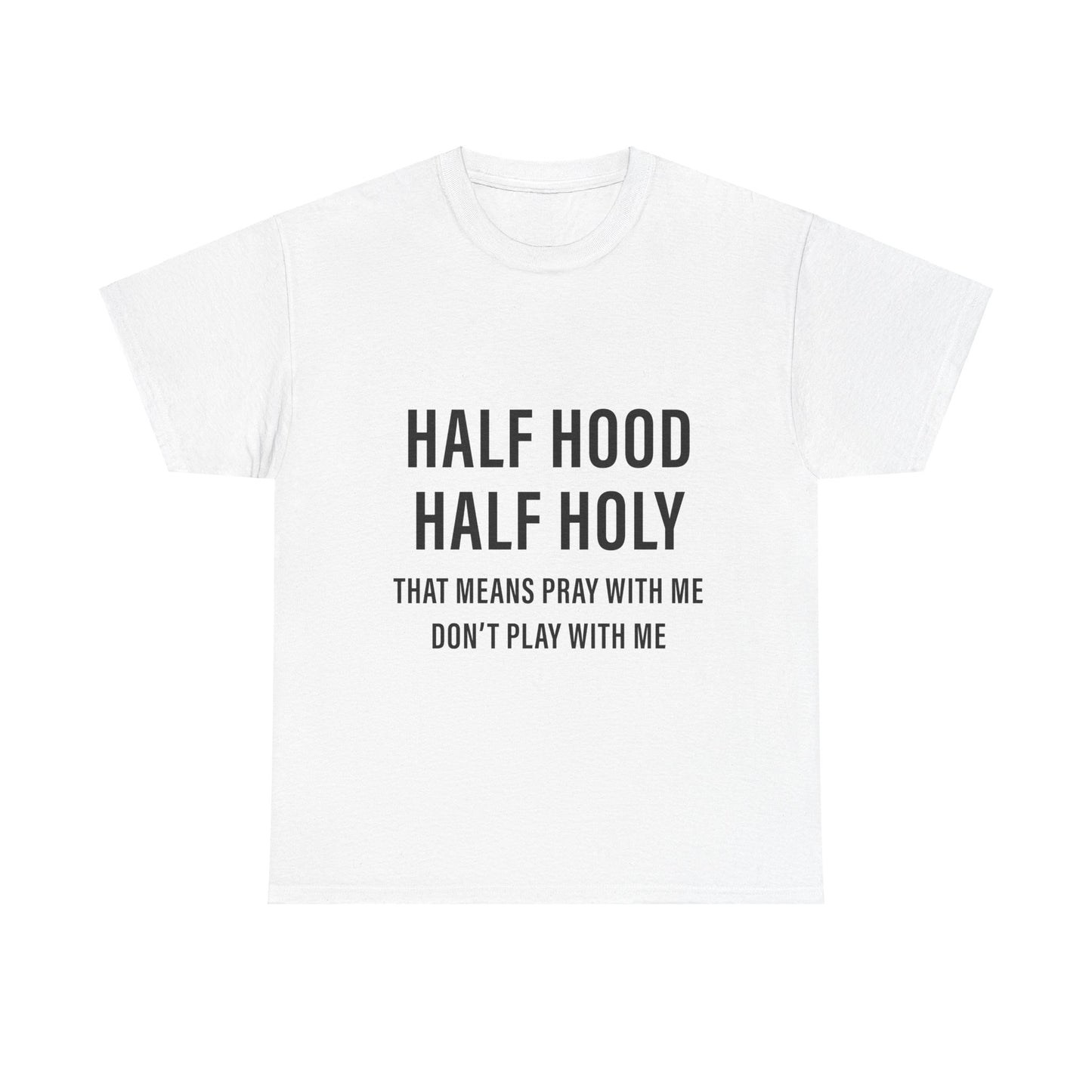 Half Hood Half Holy T-shirt