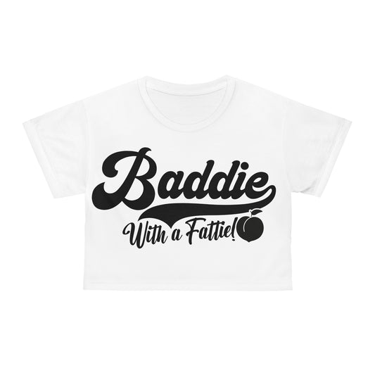 Baddie With A Fattie Crop Tee