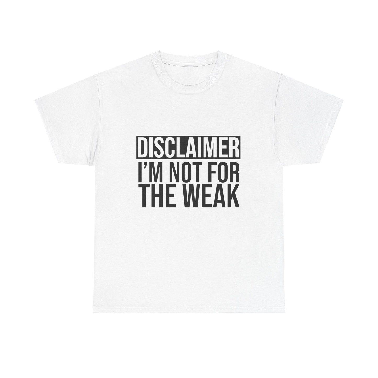 I'm Not for the Weak T-shirt