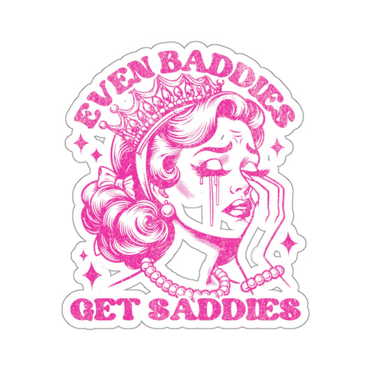 Even Baddies Get Saddies Sticker