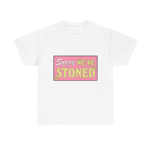 Sorry We're Stoned T-Shirt