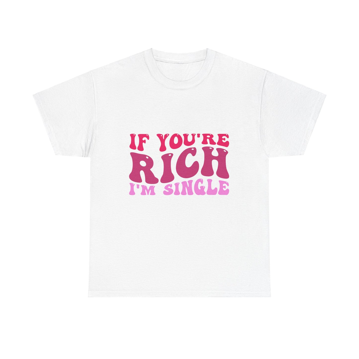 If You're Rich, I'm Single T-shirt