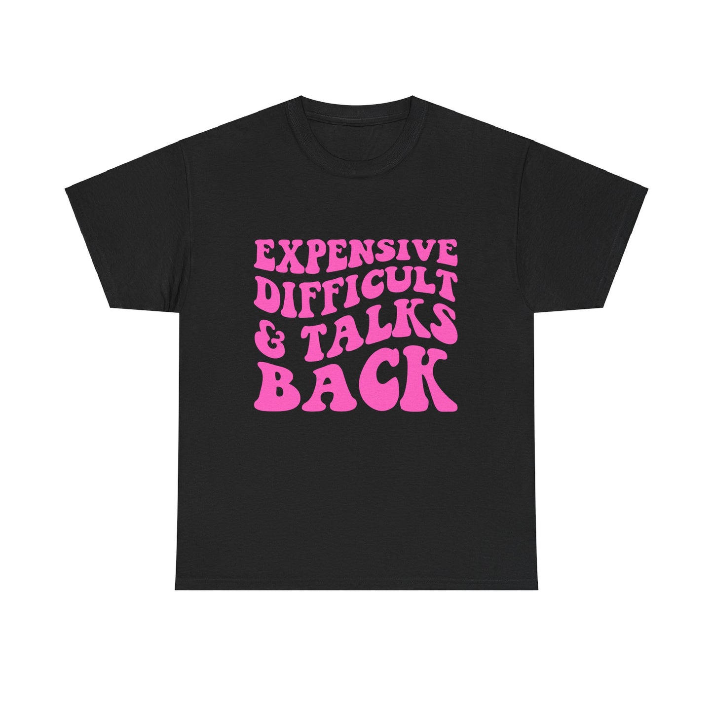 Expensive, Difficult & Talks Back T-Shirt